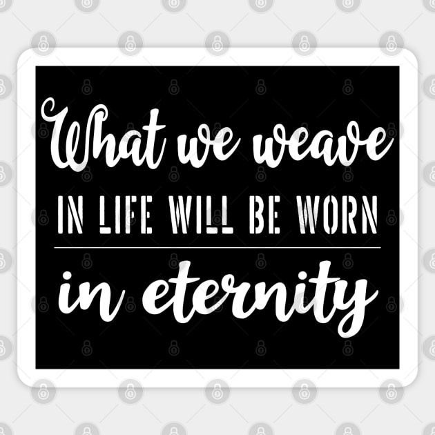 What we weave in life will be worn in eternity | Aphorism Sticker by FlyingWhale369